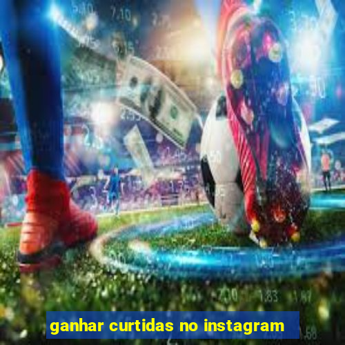 ganhar curtidas no instagram